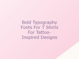 Bold Typography Fonts for Tattoo-Inspired T-Shirt Designs