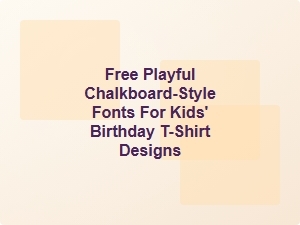 Playful Chalkboard Fonts for Kids Birthday T-Shirt Designs