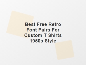 Classic 1950s Retro Font Pairings for Custom T-Shirts