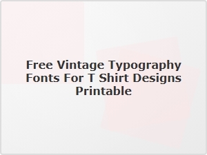 Free Vintage Typography Fonts for Printable T-Shirt Designs